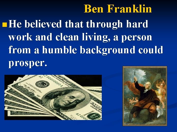 Ben Franklin n He believed that through hard work and clean living, a person