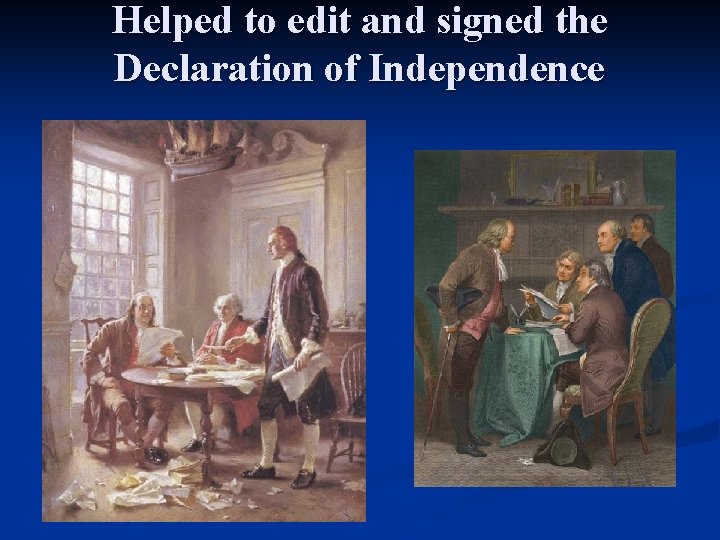Helped to edit and signed the Declaration of Independence 