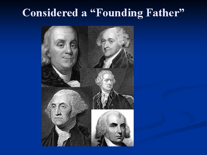 Considered a “Founding Father” 