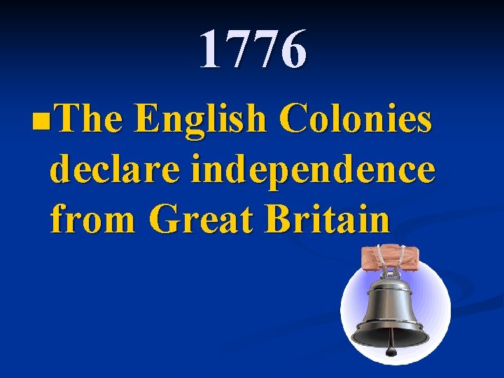 1776 n. The English Colonies declare independence from Great Britain 