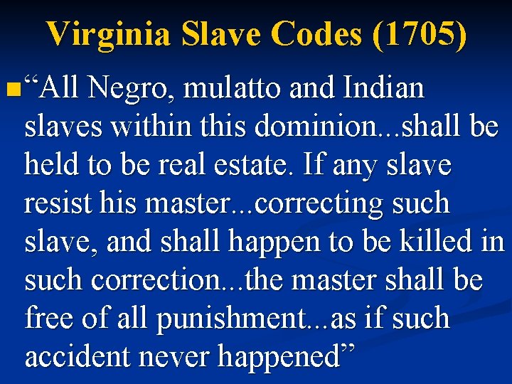 Virginia Slave Codes (1705) n “All Negro, mulatto and Indian slaves within this dominion.