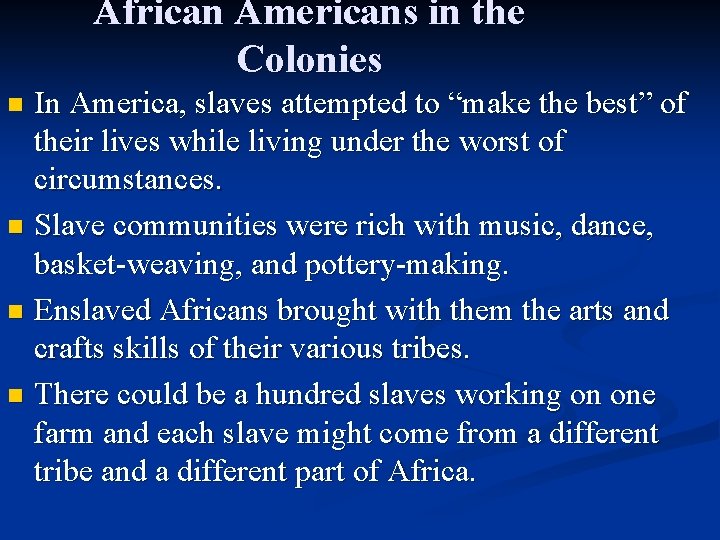 African Americans in the Colonies In America, slaves attempted to “make the best” of