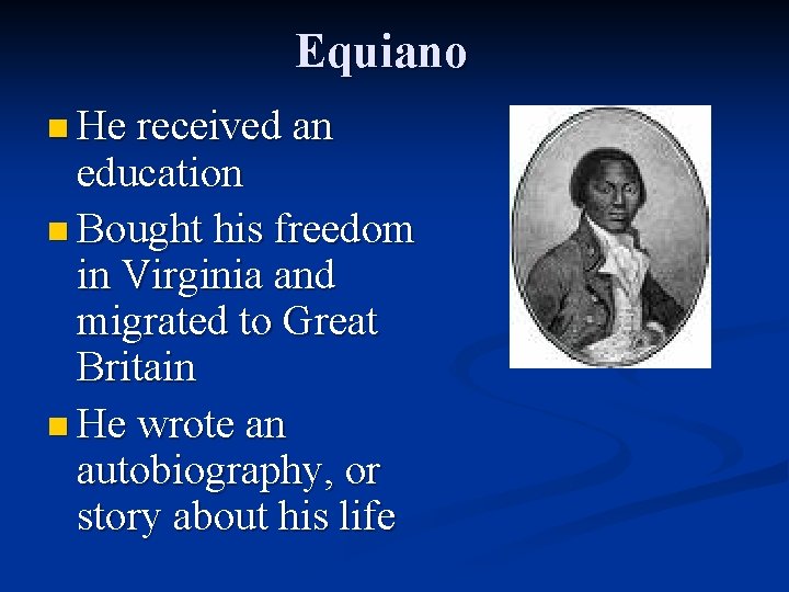 Equiano n He received an education n Bought his freedom in Virginia and migrated