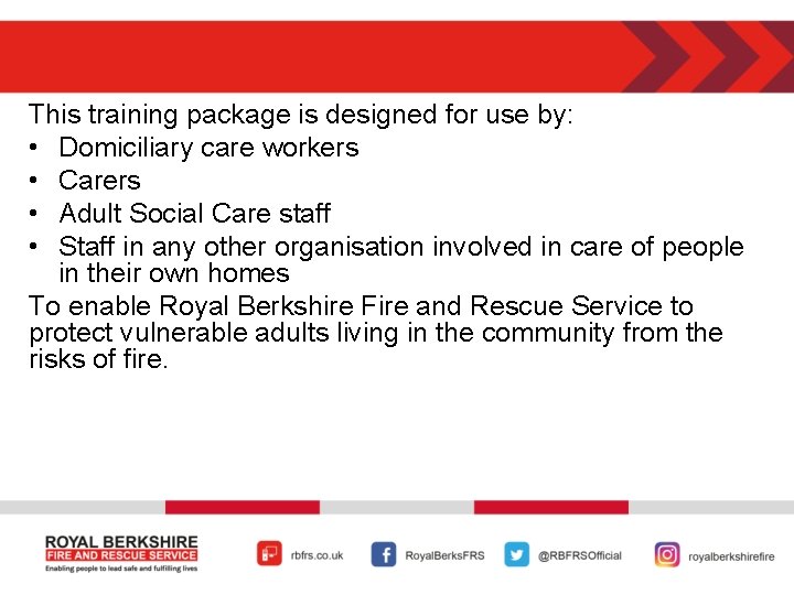 This training package is designed for use by: • Domiciliary care workers • Carers