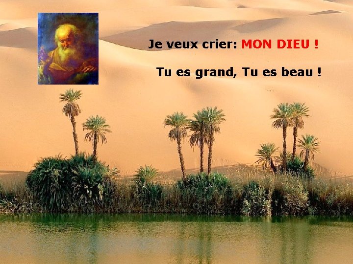 Je veux crier: MON DIEU ! Tu es grand, Tu es beau ! 