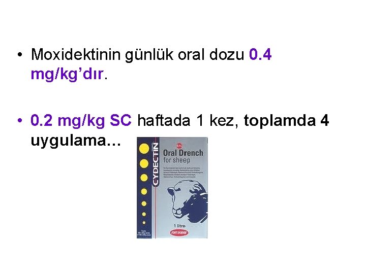  • Moxidektinin günlük oral dozu 0. 4 mg/kg’dır. • 0. 2 mg/kg SC