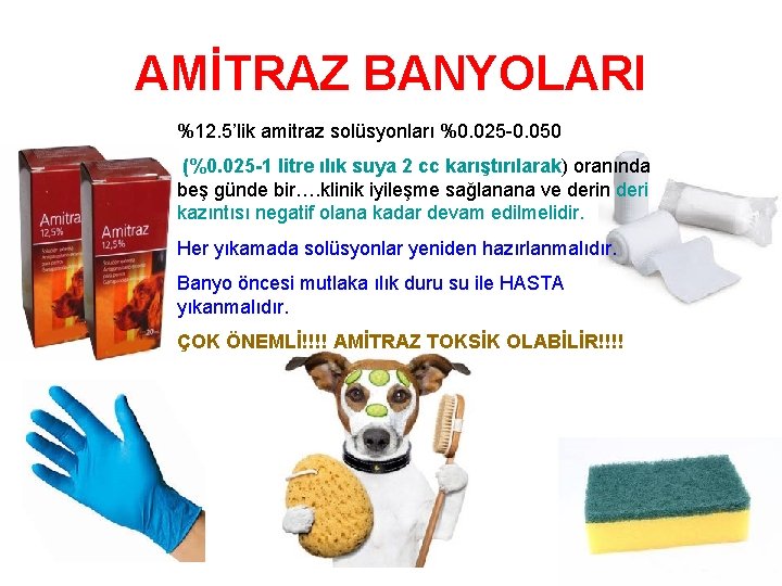 AMİTRAZ BANYOLARI %12. 5’lik amitraz solüsyonları %0. 025 -0. 050 (%0. 025 -1 litre