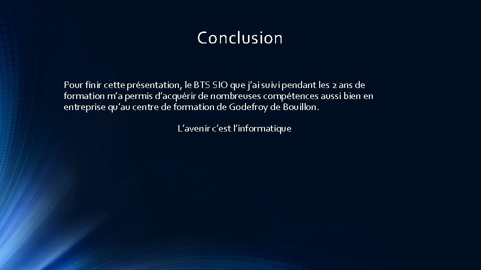 Conclusion Pour finir cette présentation, le BTS SIO que j’ai suivi pendant les 2