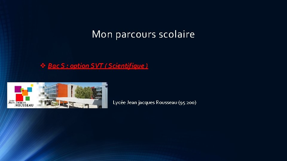 Mon parcours scolaire v Bac S : option SVT ( Scientifique ) Lycée Jean