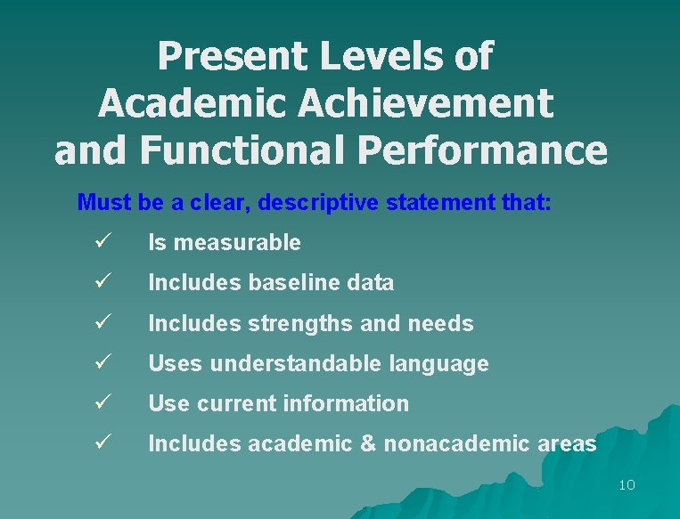 Present Levels of Academic Achievement and Functional Performance Must be a clear, descriptive statement
