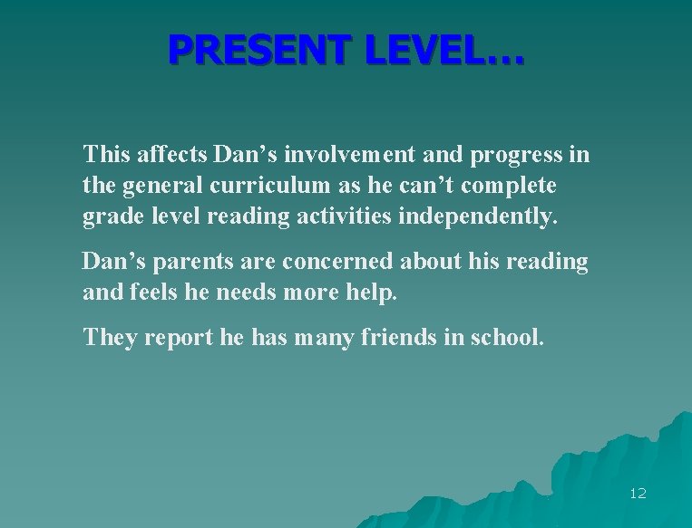 PRESENT LEVEL… This affects Dan’s involvement and progress in the general curriculum as he