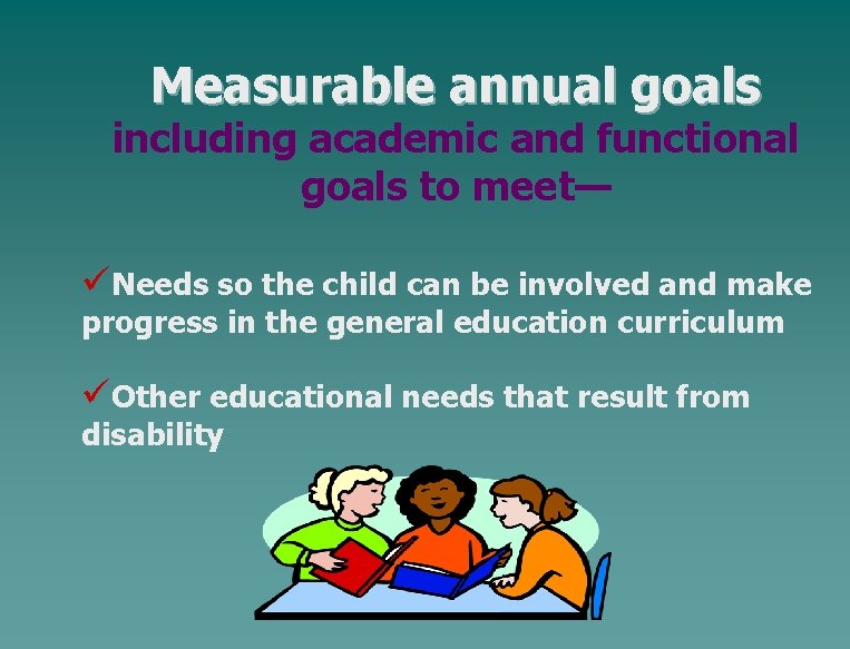 Measurable annual goals including academic and functional goals to meet— üNeeds so the child