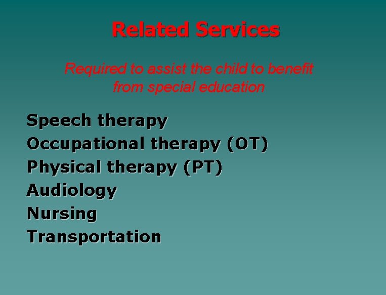 Related Services Required to assist the child to benefit from special education Speech therapy