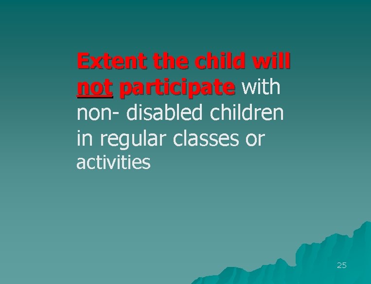 Extent the child will not participate with non- disabled children in regular classes or