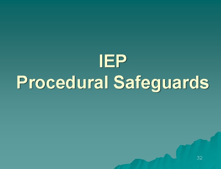 IEP Procedural Safeguards 32 