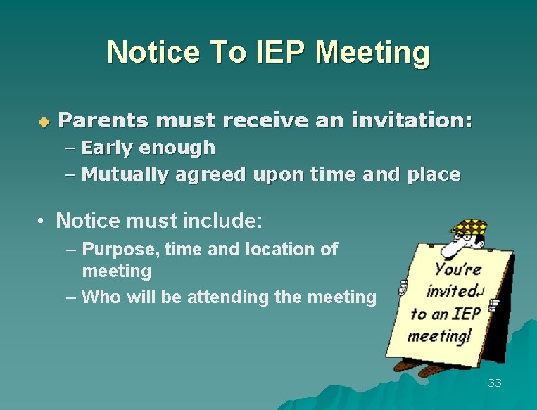 Notice To IEP Meeting u Parents must receive an invitation: – Early enough –
