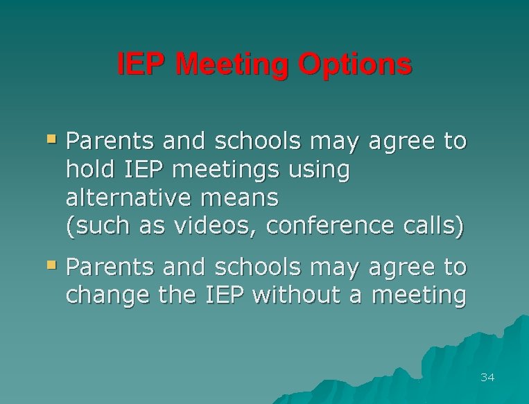 IEP Meeting Options § Parents and schools may agree to hold IEP meetings using