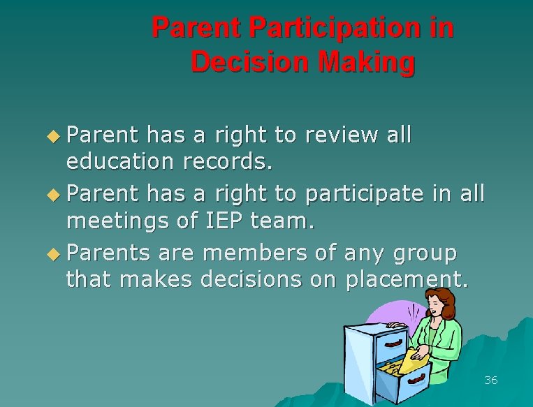 Parent Participation in Decision Making u Parent has a right to review all education