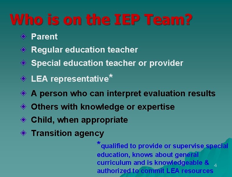 Who is on the IEP Team? Parent Regular education teacher Special education teacher or