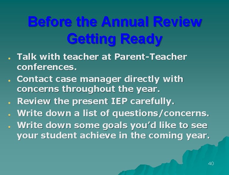 Before the Annual Review Getting Ready l l l Talk with teacher at Parent-Teacher