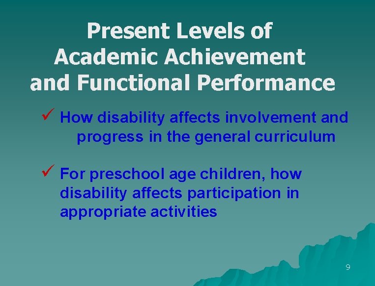 Present Levels of Academic Achievement and Functional Performance ü How disability affects involvement and