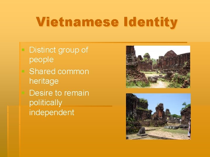 Vietnamese Identity § Distinct group of people § Shared common heritage § Desire to