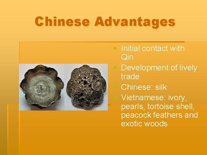 Chinese Advantages § Initial contact with Qin § Development of lively trade § Chinese: