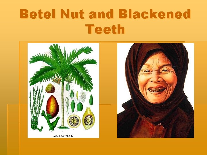 Betel Nut and Blackened Teeth 