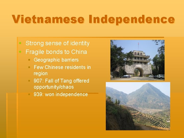 Vietnamese Independence § Strong sense of identity § Fragile bonds to China § Geographic