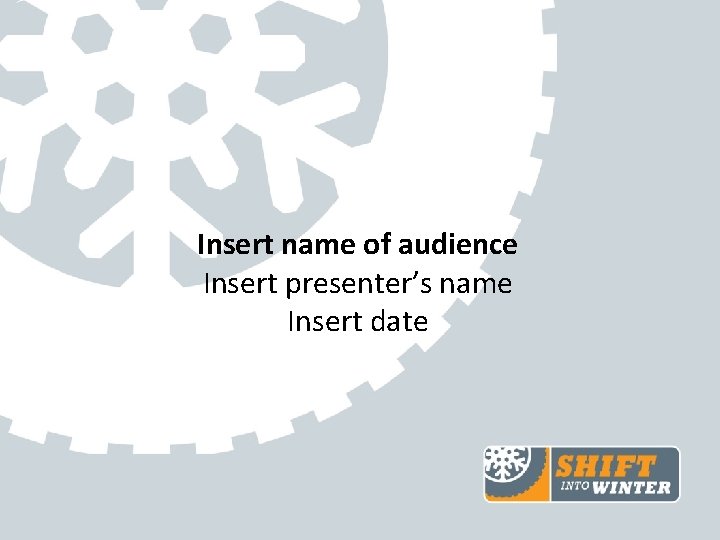 Insert name of audience Insert presenter’s name Insert date 