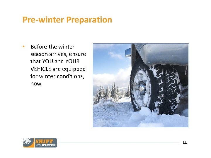 Pre-winter Preparation • Before the winter season arrives, ensure that YOU and YOUR VEHICLE