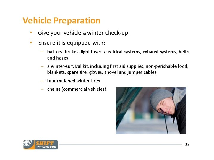 Vehicle Preparation • Give your vehicle a winter check-up. • Ensure it is equipped