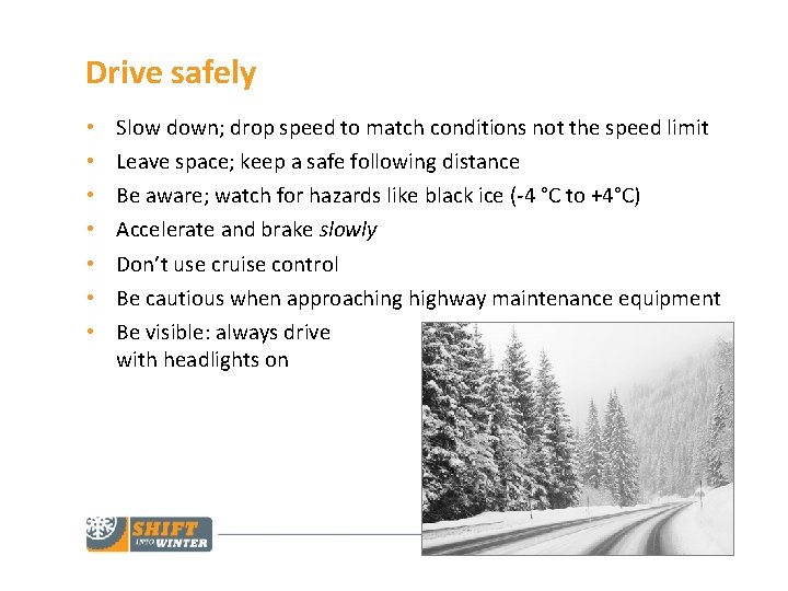 Drive safely • • Slow down; drop speed to match conditions not the speed