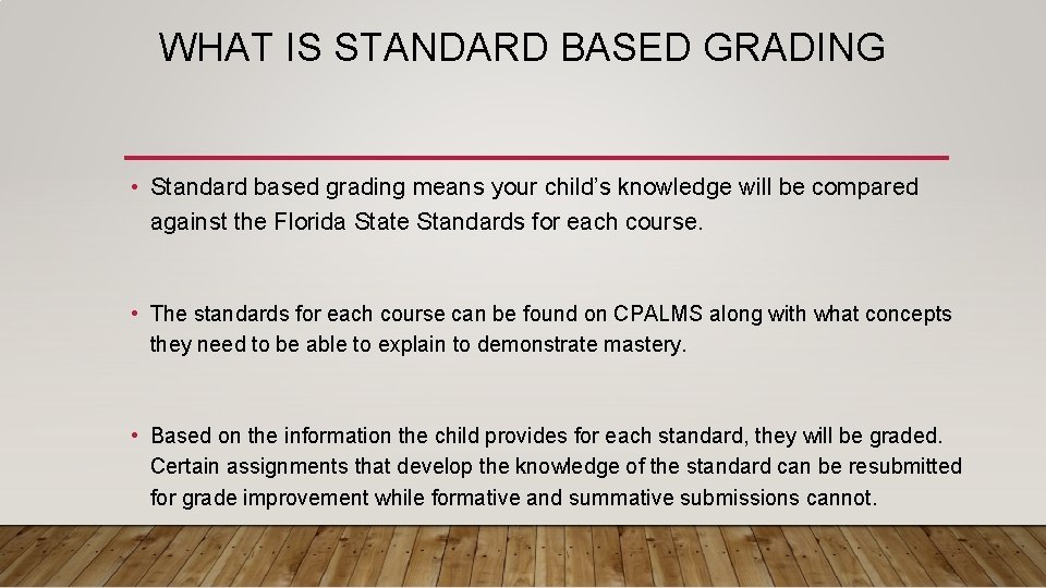 WHAT IS STANDARD BASED GRADING • Standard based grading means your child’s knowledge will