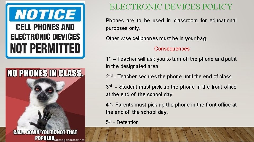ELECTRONIC DEVICES POLICY Phones are to be used in classroom for educational purposes only.