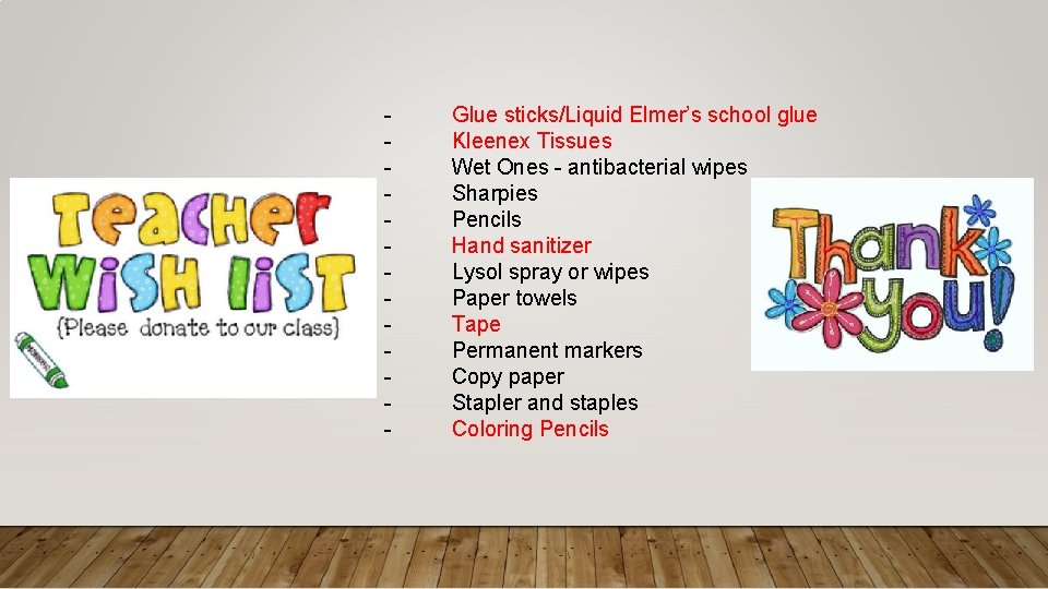  - Glue sticks/Liquid Elmer’s school glue - Kleenex Tissues - Wet Ones -