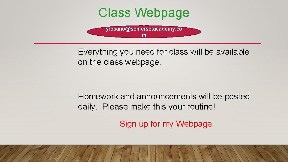 Class Webpage yrosario@somersetacademy. co m Everything you need for class will be available on