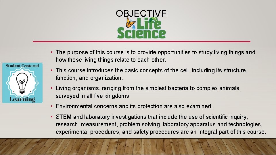 OBJECTIVE • The purpose of this course is to provide opportunities to study living