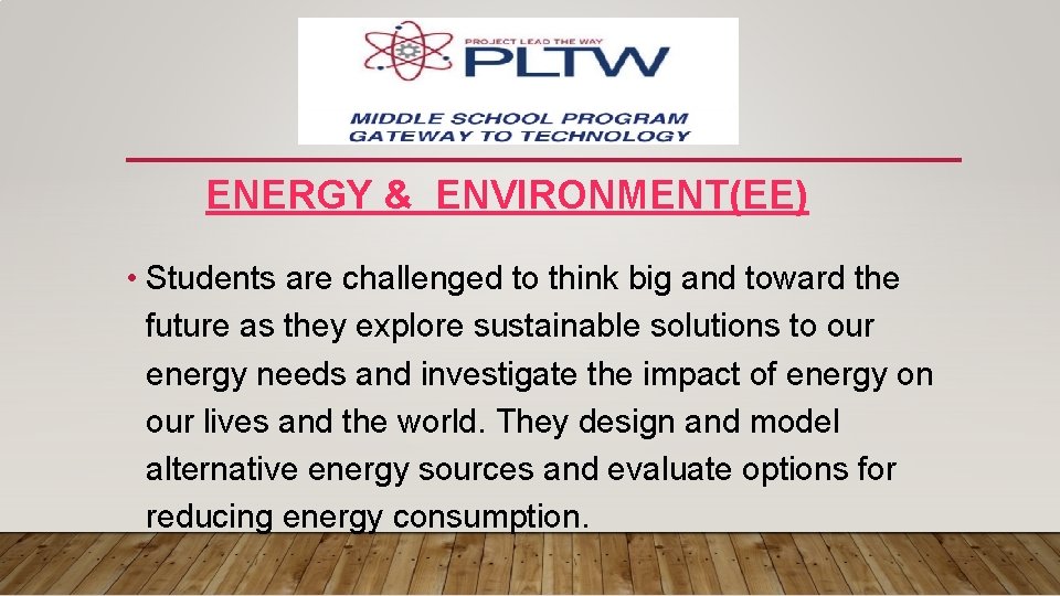 ENERGY & ENVIRONMENT(EE) • Students are challenged to think big and toward the future