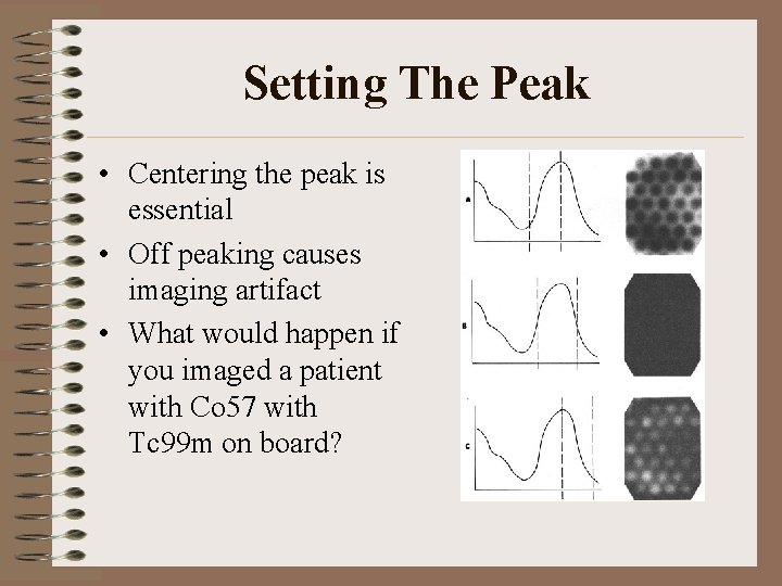 Setting The Peak • Centering the peak is essential • Off peaking causes imaging