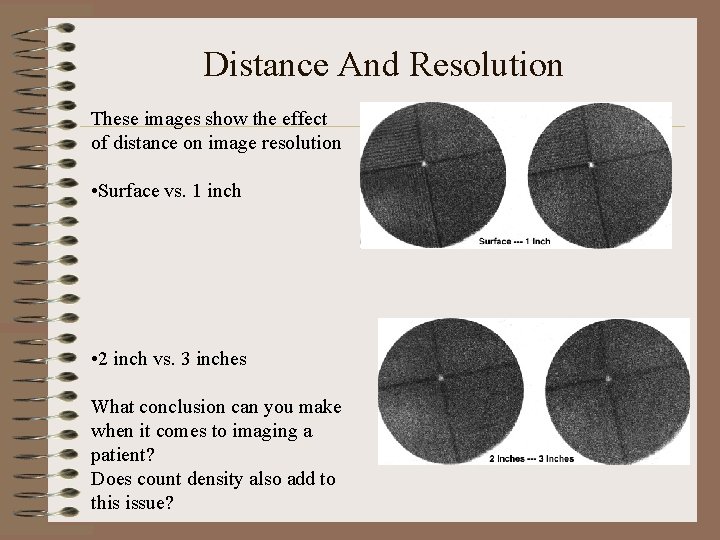 Distance And Resolution These images show the effect of distance on image resolution •