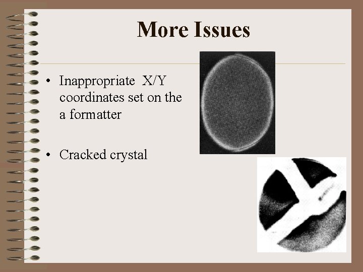 More Issues • Inappropriate X/Y coordinates set on the a formatter • Cracked crystal