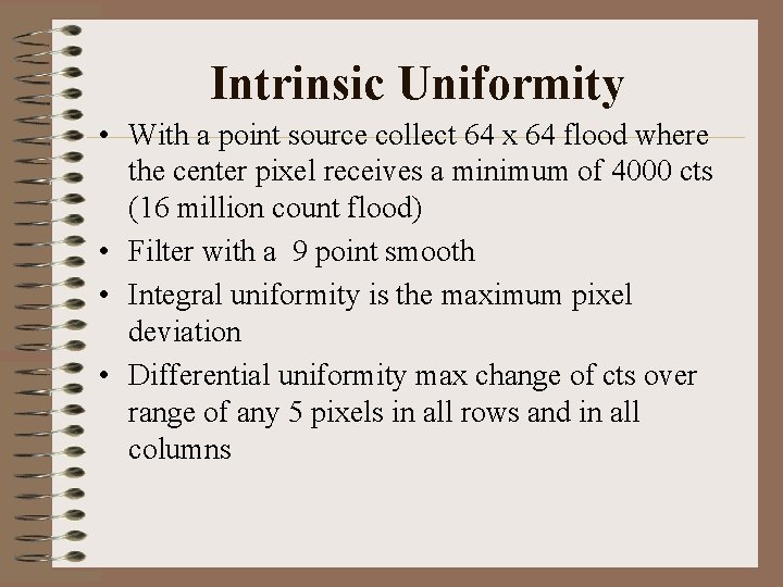 Intrinsic Uniformity • With a point source collect 64 x 64 flood where the