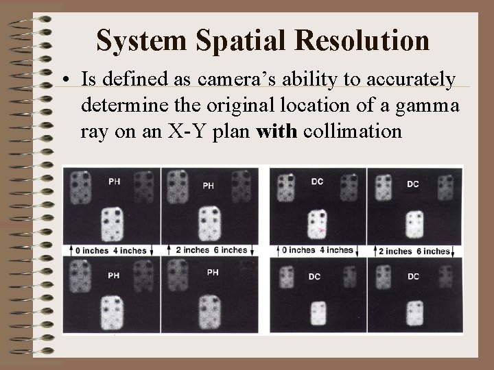 System Spatial Resolution • Is defined as camera’s ability to accurately determine the original