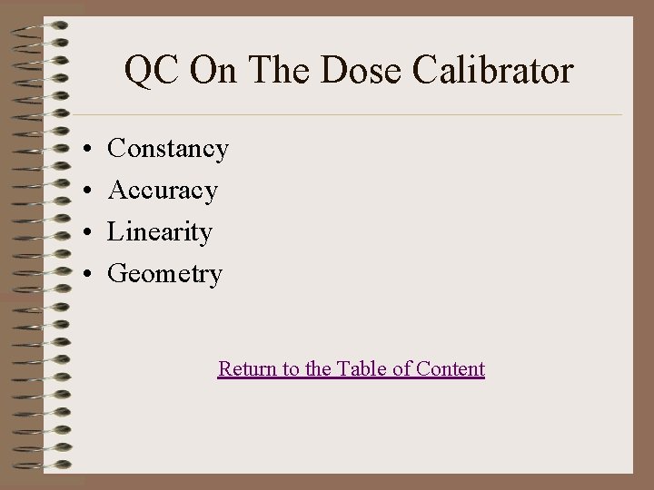 QC On The Dose Calibrator • • Constancy Accuracy Linearity Geometry Return to the