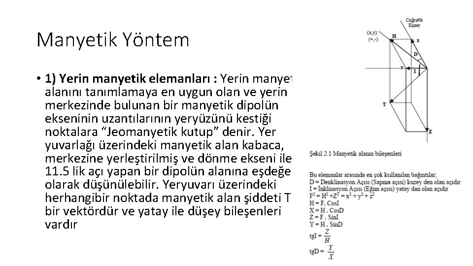 Manyetik Yöntem • 1) Yerin manyetik elemanları : Yerin manyetik alanını tanımlamaya en uygun