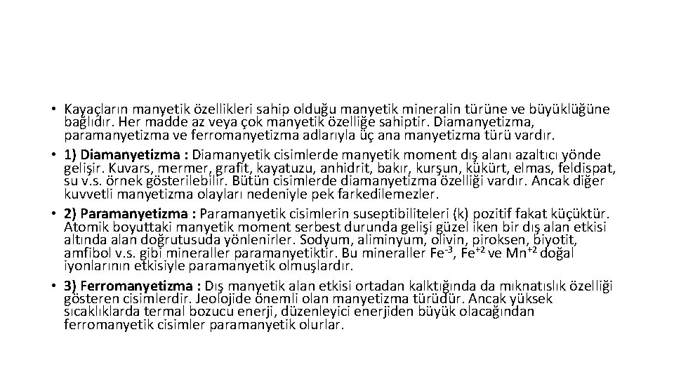  • Kayaçların manyetik özellikleri sahip olduğu manyetik mineralin türüne ve büyüklüğüne bağlıdır. Her