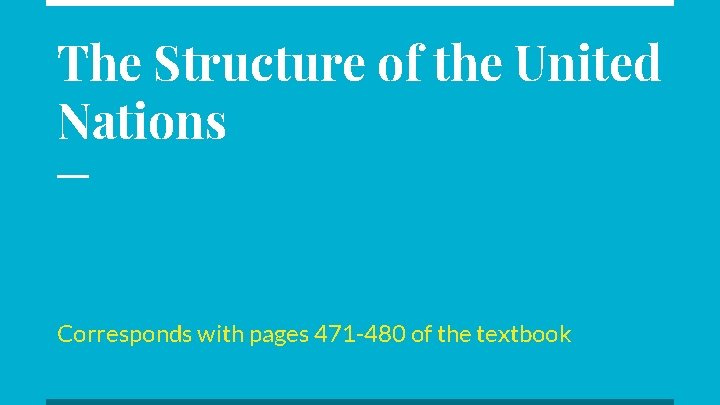The Structure of the United Nations Corresponds with pages 471 -480 of the textbook
