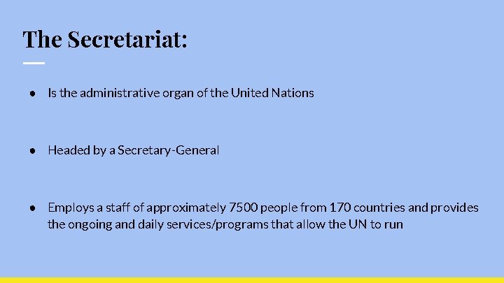 The Secretariat: ● Is the administrative organ of the United Nations ● Headed by