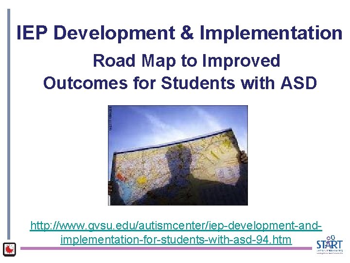 IEP Development & Implementation Road Map to Improved Outcomes for Students with ASD http: